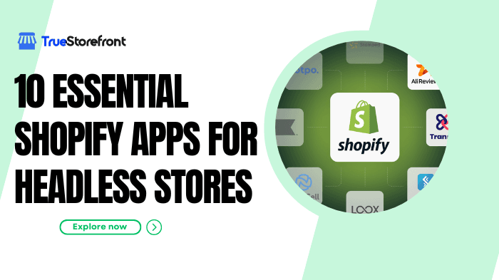 10 Essential Shopify Apps for Headless Stores: The Ultimate Guide to Seamless Integration