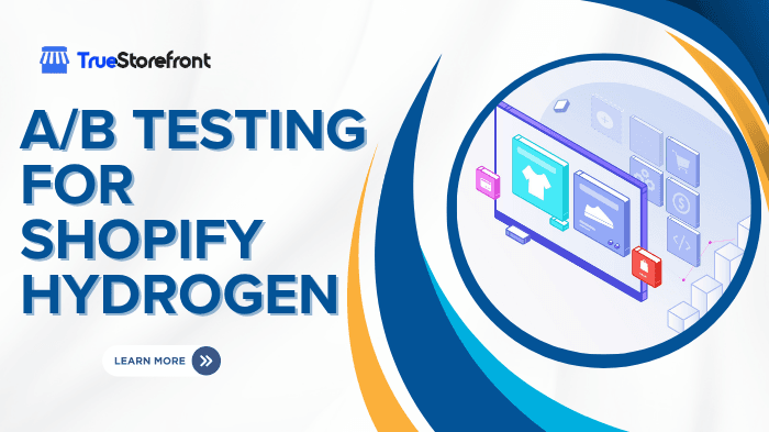 A/B Testing for Shopify Hydrogen: A Complete and In-Depth Guide