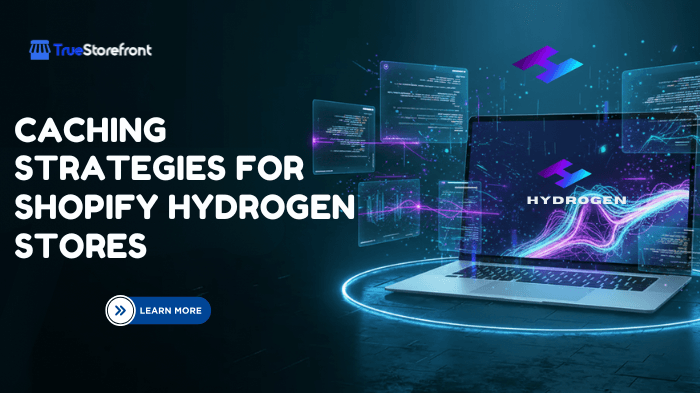Caching Strategies for Shopify Hydrogen Stores