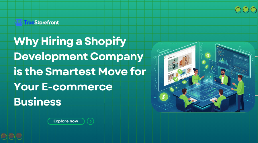 Why Hiring a Shopify Development Company is the Smartest Move for Your E-commerce Business