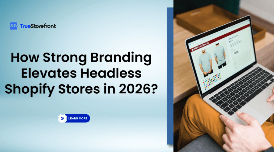 How Strong Branding Elevates Headless Shopify Stores in 2026?