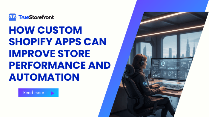 How Custom Shopify Apps Can Improve Store Performance and Automation