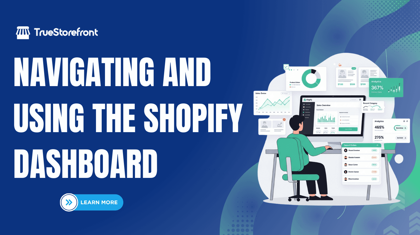 A Complete Guide to Navigating and Using the Shopify Dashboard