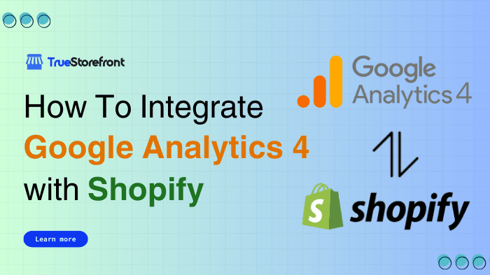 How To Integrate GA4 Into Your Shopify? Step-By-Step Guide