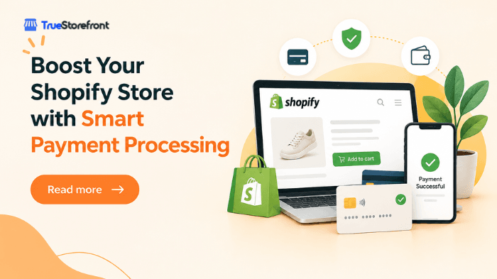 Boost Your Shopify Store with Smart Payment Processing