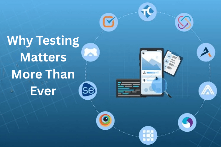 Why Testing Matters More Than Ever.png